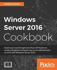 Windows Server 2016 Cookbook : Click here to enter text. - Jordan Krause