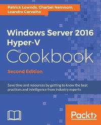 Windows Server 2016 Hyper-V Cookbook - Second Edition - Patrick Lownds