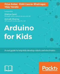 Arduino for Kids : A cool guide to help kids develop robots and electronics - Priya Kuber