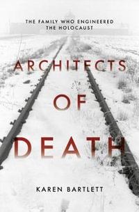 Architects of Death : The Family Who Engineered the Holocaust - Karen Bartlett