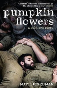 Pumpkinflowers : A Soldier's Story - Matti Friedman