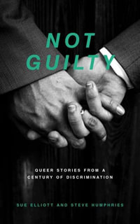 Not Guilty : Queer Stories from a Century of Discrimination - Sue Elliott