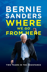 Where We Go From Here : Two Years in the Resistance - Bernie Sanders