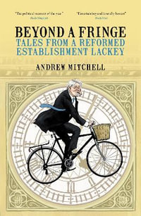 Beyond a Fringe : Tales from a reformed Establishment lackey - Andrew Mitchell