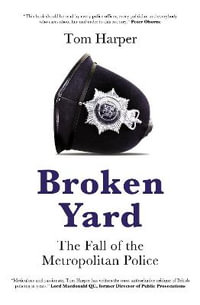 Broken Yard : The Fall of the Metropolitan Police - Tom Harper