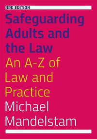 Safeguarding Adults and the Law : An A-Z of Law and Practice 3ed - Michael Mandelstam