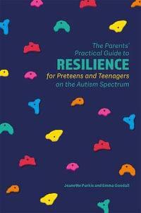 Parents' Practical Guide to Resilience for Preteens and Teenagers on the : Autism Spectrum - Yenn Purkis