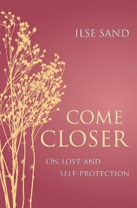 Come Closer : On love and self-protection - Ilse Sand