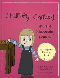 Charley Chatty and the Disappearing Pennies: A story about lying and ste : aling - Sarah Naish