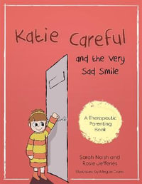 Katie Careful and the Very Sad Smile: A story about anxious and clingy b : ehaviour - Sarah Naish