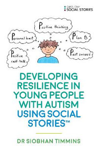 Developing Resilience in Young People with Autism using Social Stories (TM) - Siobhan Timmins