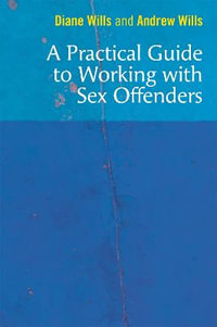 A Practical Guide to Working with Sex Offenders - Diane Wills