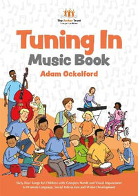 Tuning In Music Book: Sixty-Four Songs for Children with Complex Needs a : nd Visual Impairment to Promote Language, Social Interaction and Wider Development - Adam Ockelford