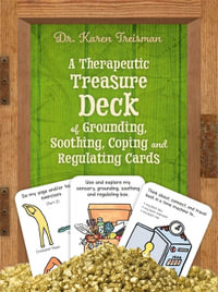 A Therapeutic Treasure Deck of Grounding, Soothing, Coping and Regulating Cards : Cards - Dr. Karen Treisman