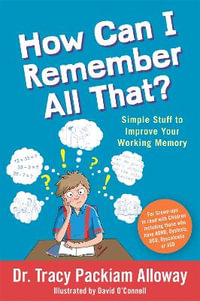 How Can I Remember All That? : Simple Stuff to Improve Your Working Memory - Tracy Packiam Packiam Alloway