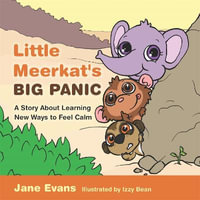 Little Meerkat's Big Panic : A Story About Learning New Ways to Feel Calm - Jane Evans