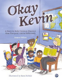 Okay Kevin: A story to help children discover how everyone learns differ : ently - James Dillon