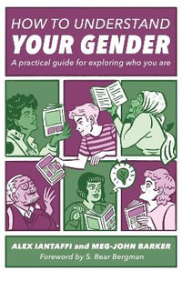 How to Understand Your Gender:  : A practical guide for exploring who you are - Alex Iantaffi