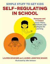 Simple Stuff to Get Kids Self-Regulating in School : Awesome & in control Lesson Plans, Worksheets, & Strategies for Learning - Lauren Brukner