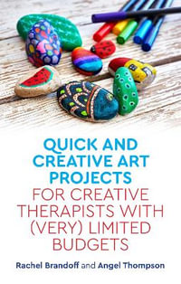 Quick and Creative Art Projects for Creative Therapists with (Very) Limited Budgets : ted Budgets - Rachel Brandoff