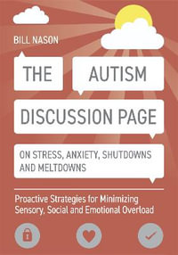 Autism Discussion Page on Stress, Anxiety, Shutdowns and Meltdowns : Proactive Strategies for Minimizing Sensory, Social and Emotional Overload - Bill Nason