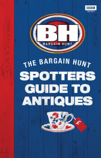 Bargain Hunt : The Spotter's Guide to Antiques - Karen Farrington