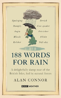 188 Words for Rain : A delightfully damp tour of the British Isles, led by natural forces (an official BBC Weather book) - Alan Connor