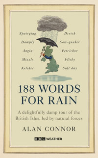 188 Words for Rain : A delightfully damp tour of the British Isles, led by natural forces (an official BBC Weather book) - Alan Connor