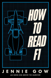 How to Read F1 : Everything you need to know about racing in the fast lane - Jennie Gow