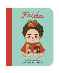 Frida : Little People, Big Dreams : My First Frida Kahlo - Maria Isabel Sanchez Vegara