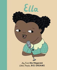 Little People, Big Dreams : Ella Fitzgerald : My First Ella Fitzgerald - Isabel Sanchez Vegara