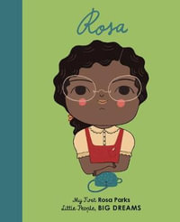 Little People, Big Dreams : Rosa Parks : My First Rosa Parks - Lisbeth Kaiser