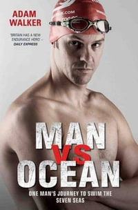 Man Vs Ocean : One Man's Journey to Swim the Seven Seas - Adam Walker