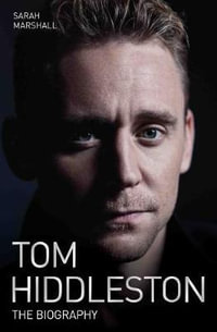 Tom Hiddleston - The Biography : The Biography - Sarah Marshall