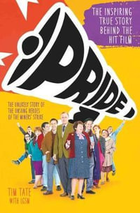 Pride : The Unlikely Story of the True Heroes of the Miner's Strike - Tim Tate