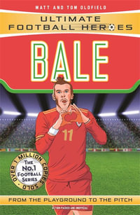 Bale (Ultimate Football Heroes) : From the Playground to the Pitch - Tom Oldfield