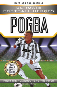 Pogba (Ultimate Football Heroes) : Ultimate Football Heroes - Matt & Tom Oldfield