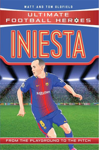 Iniesta (Ultimate Football Heroes) : From the Playground to the Pitch - Matt Oldfield