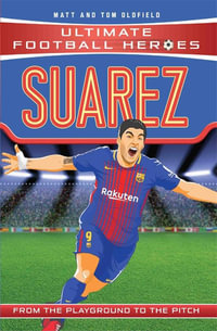 Suarez (Ultimate Football Heroes) : From the Playground to the Pitch - Matt Oldfield