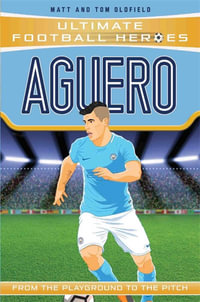 Aguero (Ultimate Football Heroes) : From the Playground to the Pitch - Matt & Tom Oldfield