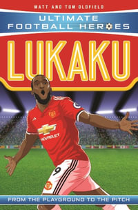 Lukaku (Ultimate Football Heroes) : From the Playground to the Pitch - Matt Oldfield