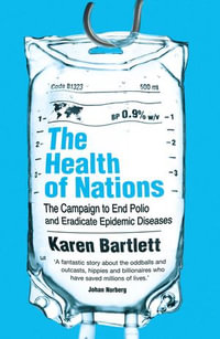 The Health of Nations : Campaign to End Polio and Eradicate Epidemic Diseases - Karen Bartlett