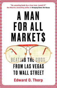 A Man for All Markets : Beating the Odds, from Las Vegas to Wall Street - Edward O. Thorp