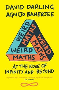 Weird Maths : At the Edge of Infinity and Beyond - David Darling