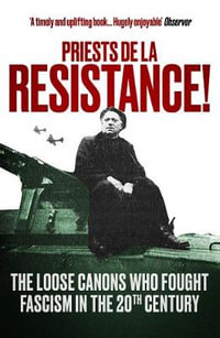 Priests de la Resistance! : The loose canons who fought Fascism in the twentieth century - The Revd Fergus Butler-Gallie