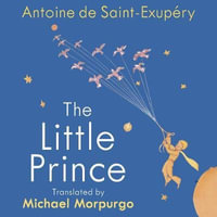 The Little Prince : A new translation by Michael Morpurgo - Antoine De Saint-Exupery