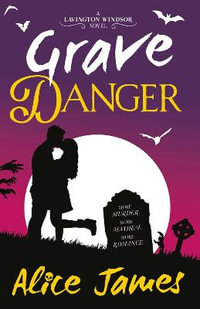 Grave Danger : The Lavington Windsor Mysteries - Alice James