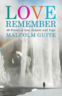 Love, Remember : 40 Poems of Loss, Lament and Hope - Malcolm Guite