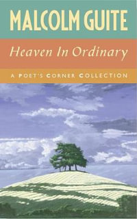 Heaven in Ordinary : A Poet's Corner Collection - Malcolm Guite