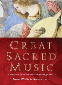 Great Sacred Music : A Resource Book for Mission Through Music - Samuel Wells